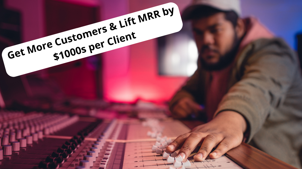 Get More Customers & Lift MRR by 1000s per Client