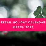 Retail Holiday Calendar March 2023