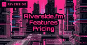Riverside.fm logo over a neon cyberpunk cityscape with the title "Riverside.fm Features Pricing