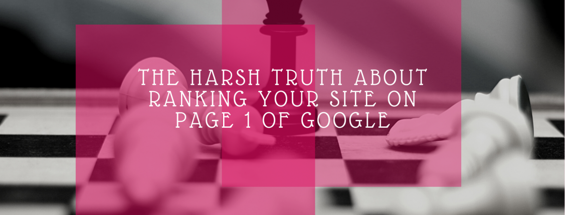 the harsh truth about ranking your site on google