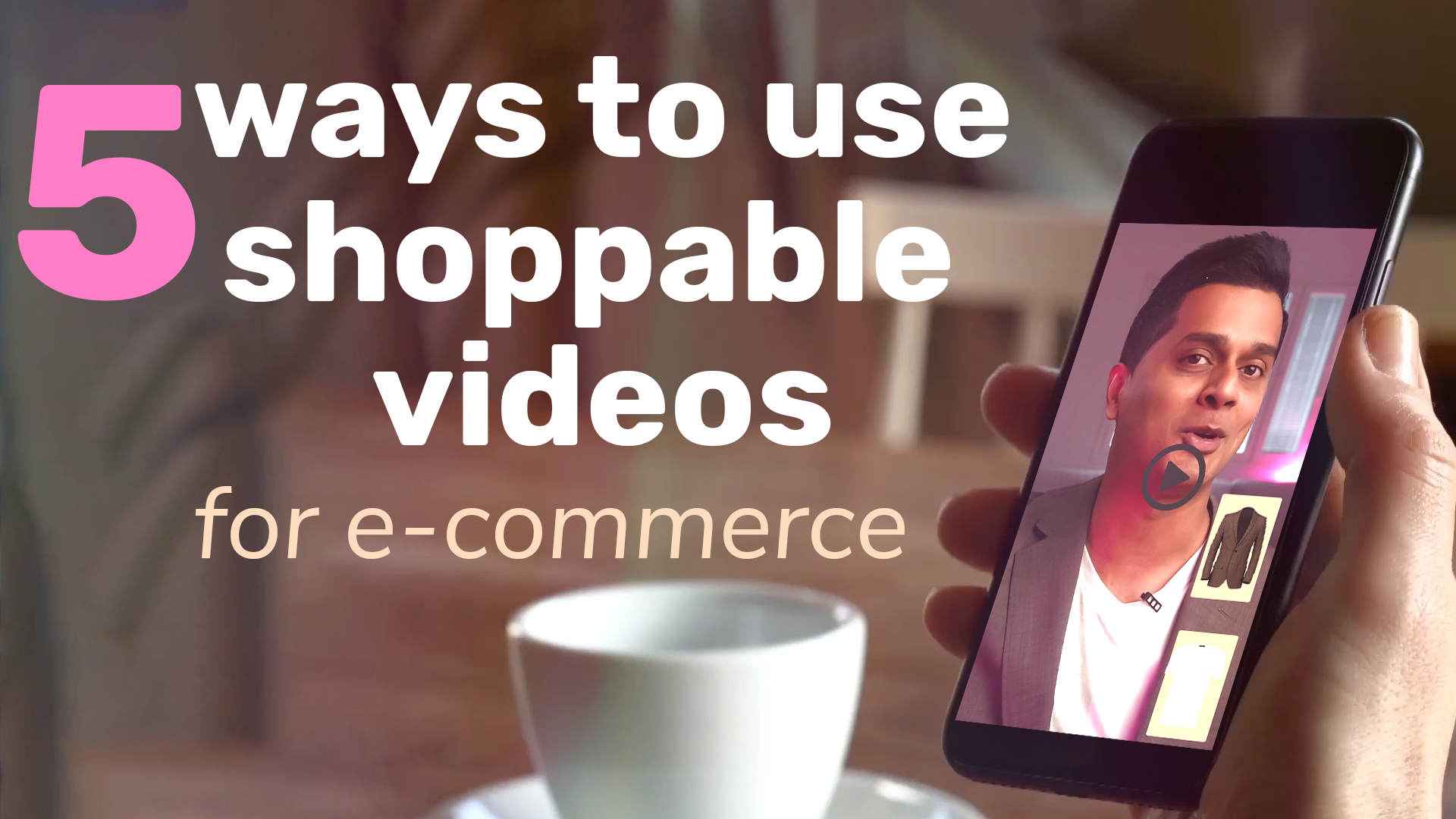 Shoppable videos are a trend that every e-commerce business should make use!
