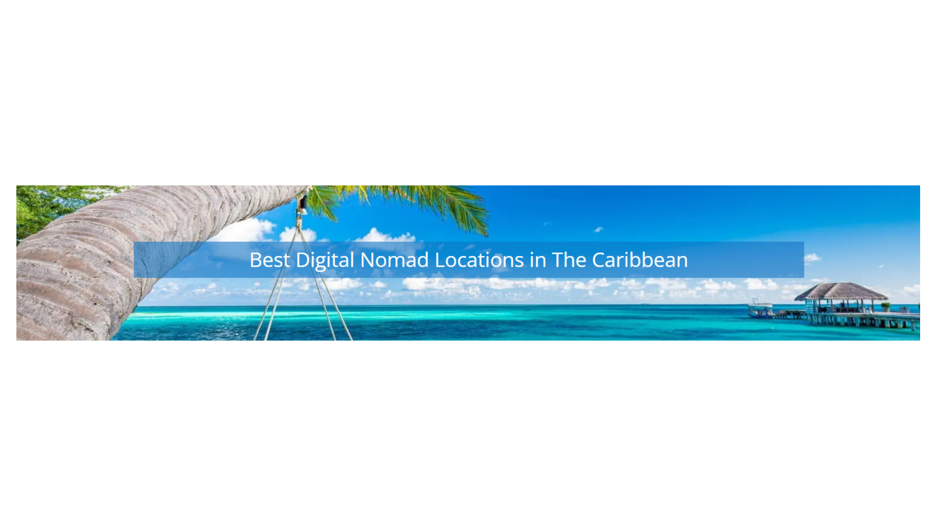Discover the Top 2023 Caribbean Destinations & Best Beaches for Digital Nomads