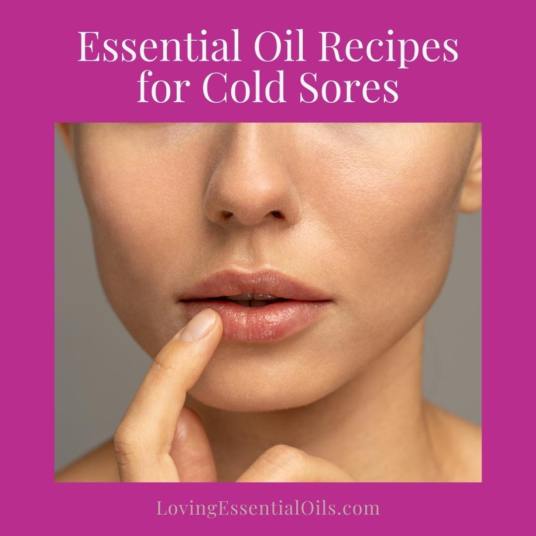 Soothe Your Cold Sore Itchiness With Essential Oil Therapy | Try These Blends!