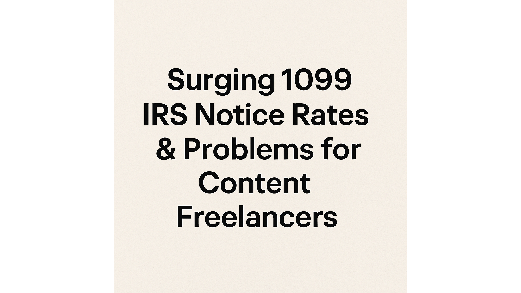 Surging 1099 IRS Notice Rates & Problems for Content Freelancers