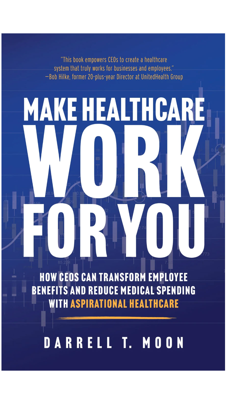 Make Healthcare Work For You by Darrell Moon Published for CEOs and Their Broker