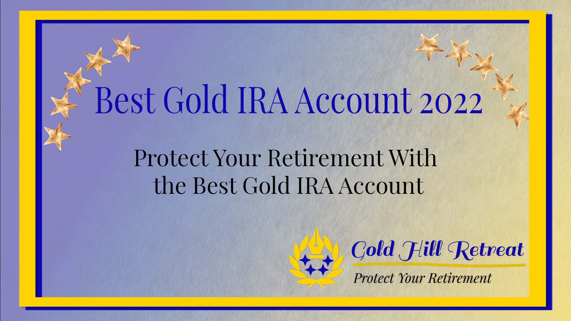 The Best Gold IRA Account 2022- Protect Your Retirement With The Best Gold IRA