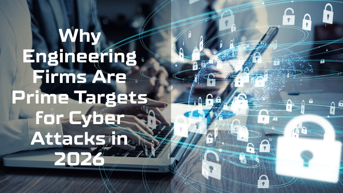 Why Engineering Firms Are Prime Targets for Cyber Attacks in 2026